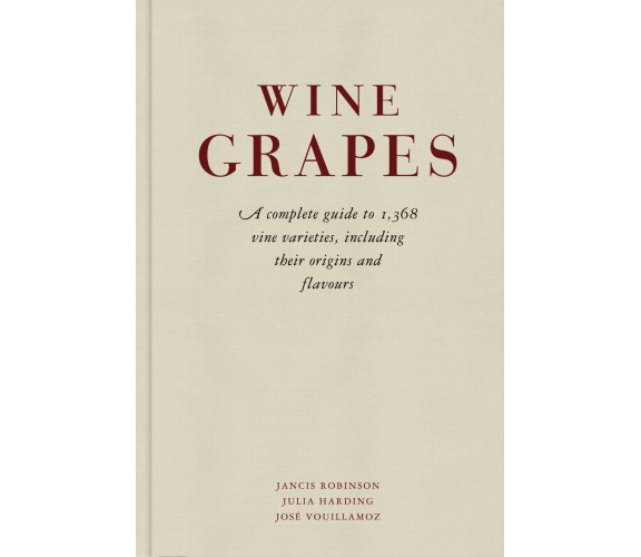 Wine Grapes - Julia Harding, Jancis Robinson, Jose Vouillamoz - Penguin, 2012