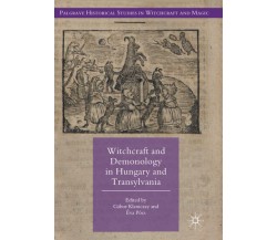 Witchcraft and Demonology in Hungary and Transylvania - Gábor Klaniczay - 2018