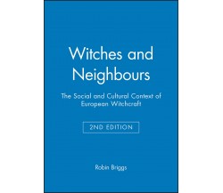 Witches and Neighbours - Robin Briggs -  Wiley-Blackwell, 2002