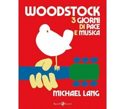 Woodstock. 3 giorni di pace e musica - Michael Lang - Rizzoli Lizard, 2019