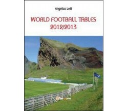 World football tables 2012/2013  di Angelico Lelli,  2013,  Youcanprint  - ER