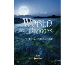 World of Dragons. Terre conosciute	 di Matthias B. Rogers,  2017,  Youcanprint