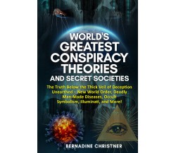 World’s Greatest Conspiracy Theories and Secret Societies di Bernadine Christner