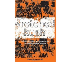 Wretched Kush - Stuart Tyson Smith - Routledge, 2003