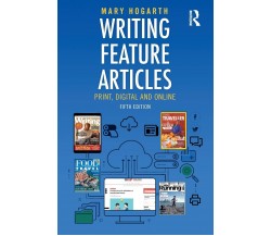 Writing Feature Articles - Mary Hogarth - Routledge, 2019