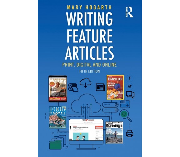 Writing Feature Articles - Mary Hogarth - Routledge, 2019
