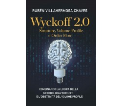 Wyckoff 2. 0: Strutture, Volume Profile e Order Flow di Rubén Villahermosa,  202
