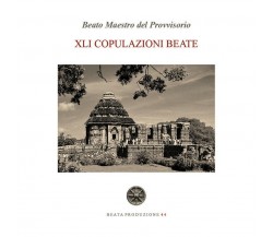 XLI Copulazioni Beate	 di Beato Maestro Del Provvisorio,  2020,  Youcanprint