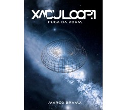 Xadu Loop Vol.1 - Fuga da Adam	 di Marco Brama,  2018,  Youcanprint