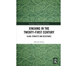 Xinjiang In The Twenty-first Century - Michael Dillon - Routledge, 2020