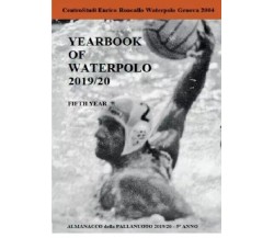 Yearbook of Waterpolo 2019/20 Vol. 5 di Enrico Roncallo, 2022, Youcanprint