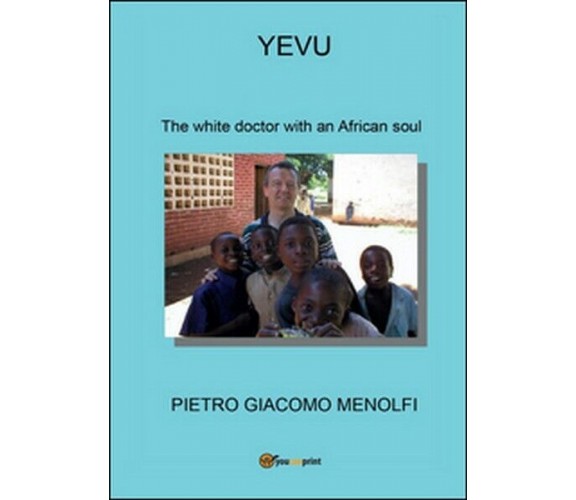 Yevu. The white doctor with an african soul  di Pietro G. Menolfi,  2016 - ER