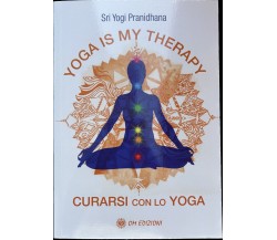 Yoga is My Thearapy - Curarsi con lo Yoga di Sri Yogi Pranidhana, 2023, Om Ed