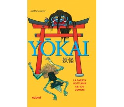 Yokai. La parata notturna dei 100 demoni - Matthew Meyer - Nuinui, 2020