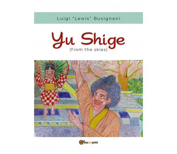 Yu Shige (from the skies)	 di Luigi «lewis» Busignani,  2019,  Youcanprint