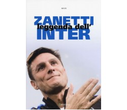 Zanetti. Leggenda dell'Inter - AA.VV. - Kenness Publishing - 2018