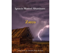 Zarco. Traduzione di Claudio Piras Moreno	 di Ignacio Manuel Altamirano,  2019, 