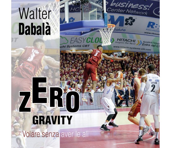 Zero Gravity Volare senza aver le ali - Walter Dabalà,  2017,  Youcanprint