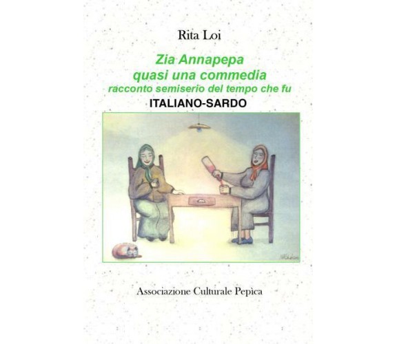 Zia Annapepa quasi una commedia racconto semiserio del tempo che fu di Rita Loi,