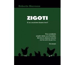  Zigoti. E se ad evolvere fossero loro? di Roberto Marrocco, 2022, Youcanprin