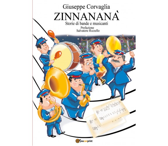 Zinnananà - Storie di bande e musicanti di Giuseppe Corvaglia,  2021,  Youcanpri