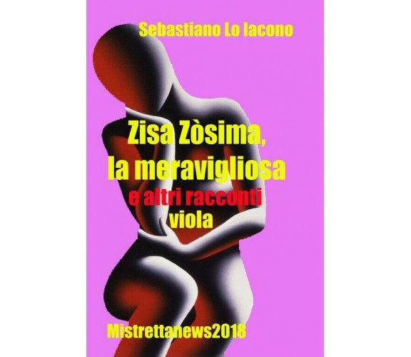 Zisa Zòsima,la meravigliosa e altri racconti viola	 di Sebastiano Lo Iacono,  20