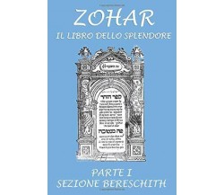 Zohar. Il libro dello splendore: Parte I - Sezione Bereschit di Aa.vv.,  2020,  