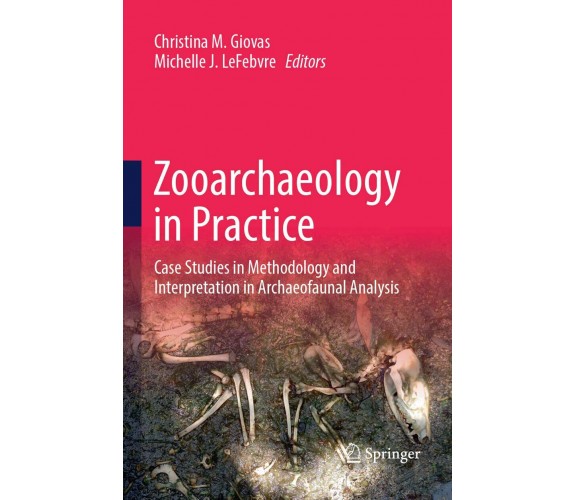 Zooarchaeology in Practice - Christina M. Giovas - Springer, 2018