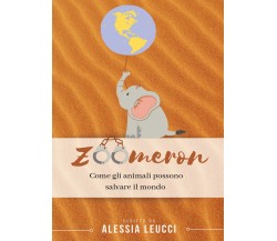 Zoomeron. Come gli animali possono salvare il mondo di Alessia Leucci,  2021,  Y