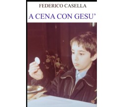 a cena con gesù di Federico Casella,  2021,  Indipendently Published