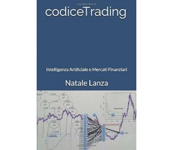 codiceTrading: Intelligenza Artificiale e Mercati Finanziari di Natale Lanza,  2