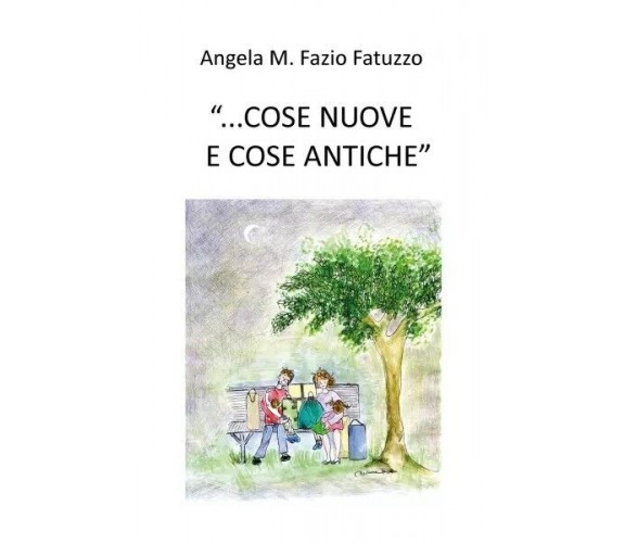  ...cose nuove e cose antiche di Angela M. Fazio Fatuzzo, 2023, Youcanprint