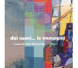 dai suoni... le immagini	 di Tullia Gianoncelli,  2020,  Youcanprint