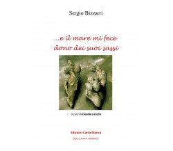 ...e il mare mi fece dono dei suoi sassi  - Sergio Bizzarri,  2018 - ER