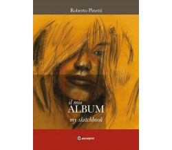 il mio ALBUM - my Sketchbook	 di Roberto Pinetti,  2020,  Youcanprint