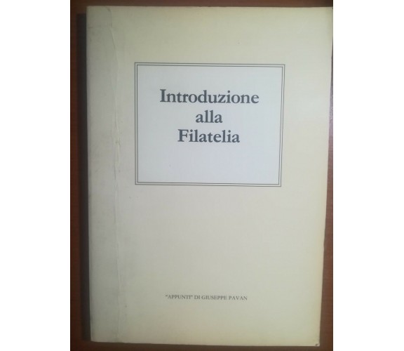 introduzione alla Filatelia - Giuseppe Pavan - Filatelia Trevisana - 1984 - M