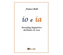 io e ia - di Franco Bello,  2019,  Youcanprint - ER