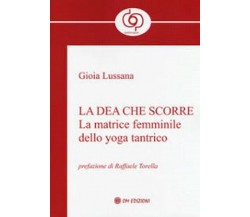 la Dea che Scorre: la matrice femminile dello yoga tantrico (Om edizioni) - ER