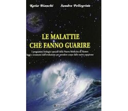 le Malattie che Fanno guarire, di Katia Bianchi E Sandra Pellegrino,  2019 - ER