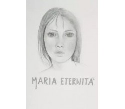 maria eternità di Sforzini Loris, 2022, Youcanprint