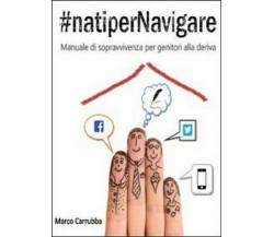 #natipernavigare. Manuale di sopravvivenza per genitori alla deriva