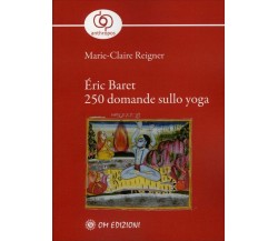 Éric Baret - 250 Domande Sullo Yoga - Marie-claire Reigner,  2020,  Om Edizioni