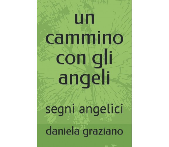 un cammino con gli angeli: segni angelici - Independently published, 2021