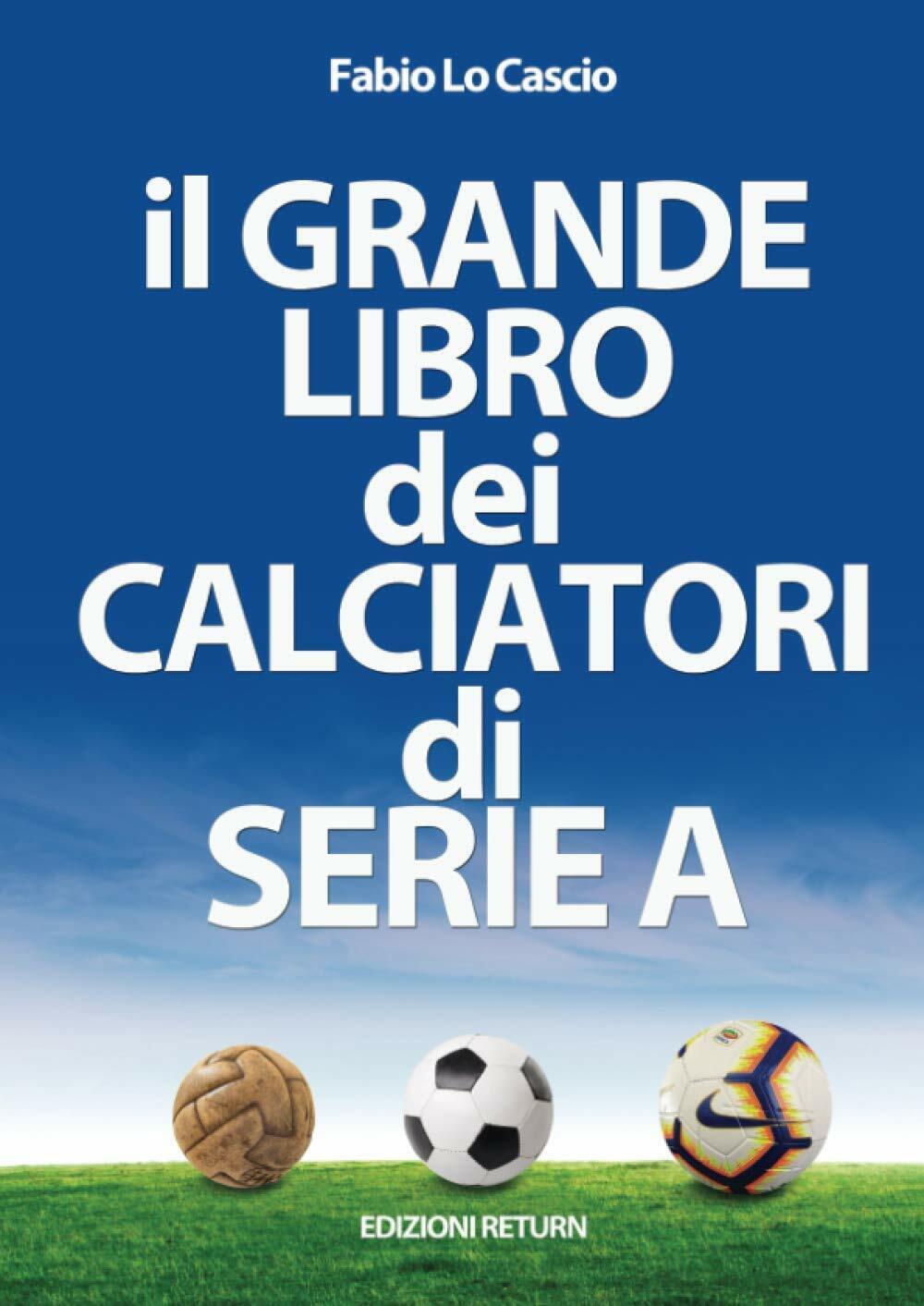 il Grande Libro dei Calciatori di Serie A - Fabio Lo Cascio - Return, 2020